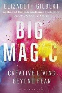 Big Magic Creative Living Beyond Fear by Elizabeth Gilbert EPUB