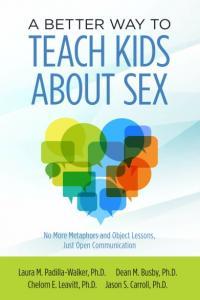 A Better Way to Teach Kids about Sex By Laura M Padilla Walker