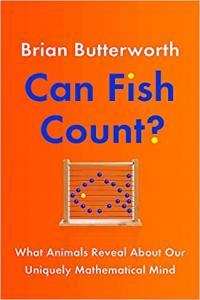 Can Fish Count What Animals Reveal About Our Uniquely Mathematical Minds by Brian Butterworth EPUB