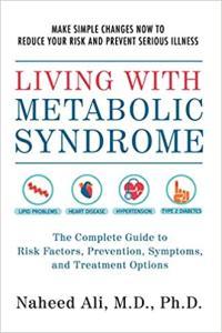 Living with Metabolic Syndrome The Complete Guide to Risk Factors Prevention Symptoms and Treatm