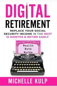 Digital Retirement Replace Your Social Security Income In The Next 12 Months Retire Early