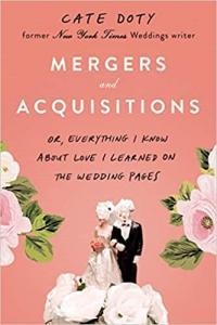 Mergers and Acquisitions Or Everything I Know About Love I Learned on the Wedding Pages by Cate Do