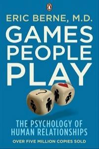 Games People Play The Psychology of Human Relationships