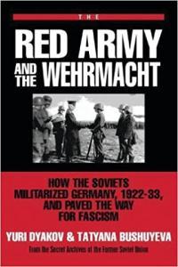 The Red Army and the Wehrmacht How the Soviets Militarized Germany 1922 33 and Paved the Way for