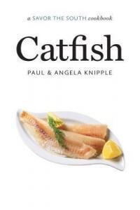 Savor the South Cookbooks Angela Knipple Paul Knipple Catfish A Savor the South Cookbook az