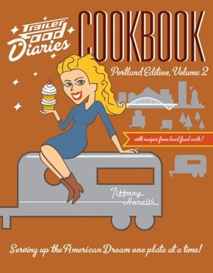 Trailer Food Diaries Cookbook Portland Edition Volume 2