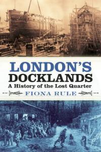 London s Docklands A History of the Lost Quarter UK Edition CourseWikia
