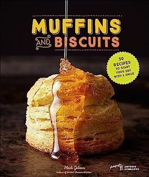 Muffins and Biscuits 50 Recipes to Start Your Day with a Smile
