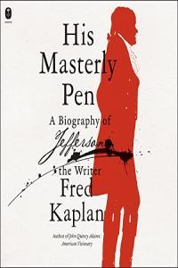 His Masterly Pen A Biography of Jefferson the Writer