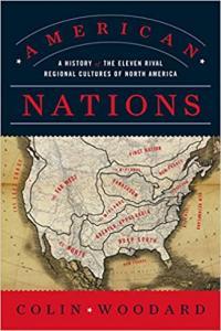 American Nations A History of the Eleven Rival Regional Cultures of North America by Colin Woodard