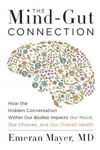 The Mind Gut Connection How the Hidden Conversation Within Our Bodies Impacts Our Mood