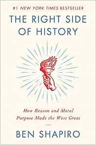 The Right Side of History How Reason and Moral Purpose Made the West Great by Ben Shapiro EPUB