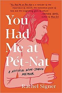 You Had Me at Pet Nat A Natural Wine Soaked Memoir by Rachel Signer EPUB