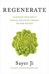 Regenerate Unlocking Your Body s Radical Resilience Through the New Biology by Sayer Ji EPUB