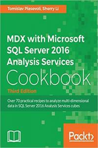 MDX with Microsoft SQL Server 2016 Analysis Services Cookbook Third Edition by Tomislav Piasevoli EP