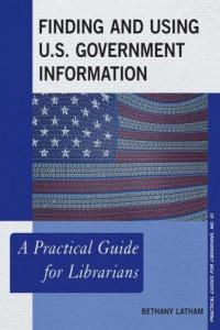 Finding and Using U S Government Information A Practical Guide for Librarians DevCourseW