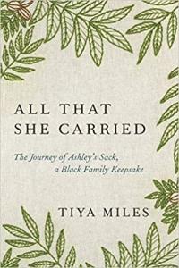 All That She Carried The Journey of Ashley s Sack a Black Family Keepsake by Tiya Miles EPUB
