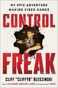 Control Freak My Epic Adventure Making Video Games by Cliff Bleszinski EPUB