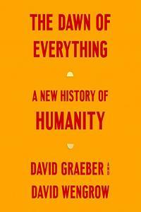The Dawn of Everything A New History of Humanity By David Graeber David Wengrow Thomas