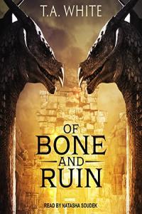 Of Bone and Ruin by T A White EPUB