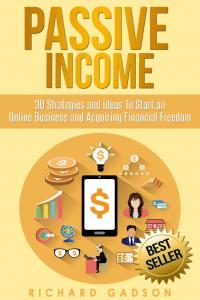 Passive Income 30 Strategies and Ideas To Start an Online Business and Acquiring Financial Freedom