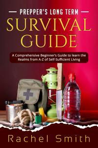 Prepper s Long Term Survival Guide A Comprehensive Beginner s Guide to learn the Realms from A