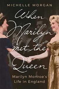 When Marilyn Met the Queen Marilyn Monroe s Life in England by Michelle Morgan EPUB