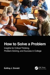 How to Solve A Problem Insights for Critical Thinking Problem Solving and Success in College