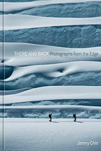 There and Back Photographs from the Edge by Jimmy Chin EPUB