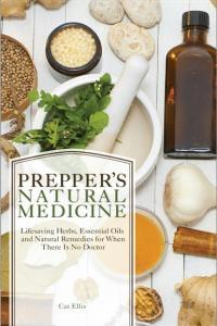 Prepper s Natural Medicine Life Saving Herbs Essential Oils And Natural Remedies For When Th