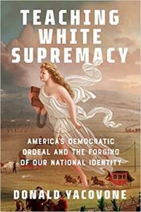 Teaching White Supremacy America s Democratic Ordeal and the Forging of Our National Identity