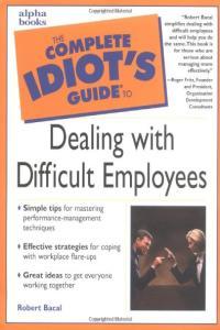 The Complete Idiot s Guide To Dealing With Difficult Employees Robert Bacal Mantesh