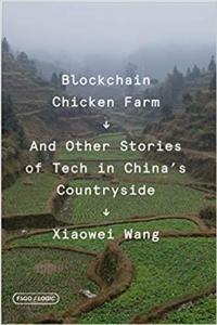 Blockchain Chicken Farm And Other Stories of Tech in China s Countryside by Xiaowei Wang EPUB