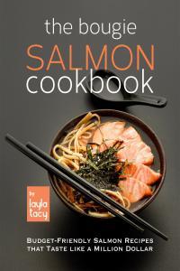 The Bougie Salmon Cookbook Budget Friendly Salmon Recipes that Taste like a Million Dollars