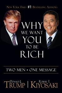 Why We Want You to be Rich Two Men One Message by Donald J Trump Robert T Kiyosaki PDF
