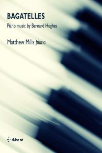 Matthew Mills Bagatelles Piano music by Bernard Hughes 2023 24Bit 96kHz FLAC PMEDIA