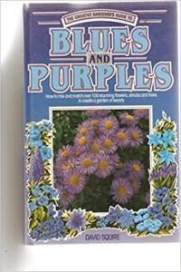 The Creative Gardener s Guide to Blues and Purples by David Squire PDF