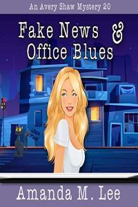 Amanda M Lee Avery Shaw 20 Fake News Office Blues