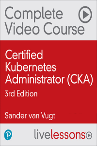 Certified Kubernetes Administrator CKA 3rd Edition