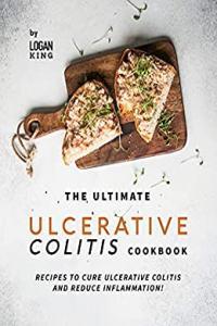 The Ultimate Ulcerative Colitis Cookbook Recipes To Cure Ulcerative Colitis and Reduce Inflammatio