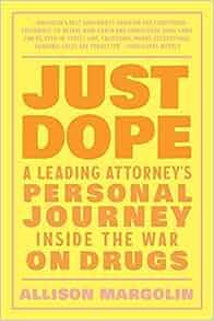 Just Dope A Leading Attorney s Personal Journey Inside the War on Drugs by Allison Margolin EP