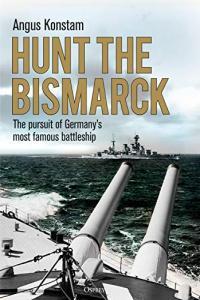 Hunt the Bismarck The Pursuit of Germany s Most Famous Battleship by Angus Konstam EPUB