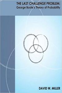 The Last Challenge Problem George Boole s Theory of Probability by David W Miller EPUB