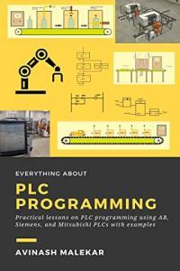 Everything about PLC programming Practical lessons on PLC programming using AB Siemens and Mitsub