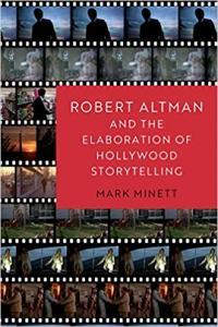 Robert Altman and the Elaboration of Hollywood Storytelling by Mark Minett PDF