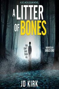 A Litter of Bones DCI Logan Book 1 JD Kirk 2019 miok Audiobook Thriller