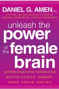 Unleash the Power of the Female Brain Supercharging Yours for Better Health Energy Mood Focus