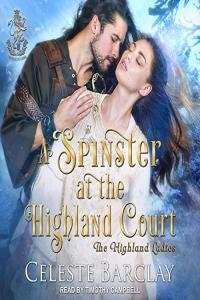Celeste Barclay A Spinster at the Highland Court A Second Chance Highlander Romance The Highland