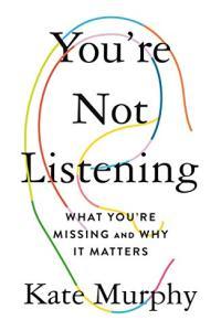 You re Not Listening What You re Missing and Why It Matters by Kate Murphy EPUB