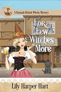 Lily Harper Hart A Hannah Hickok Witchy Mystery 10 For a Few Witches More